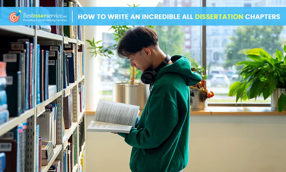 How to Write an Incredible all Dissertation Chapters